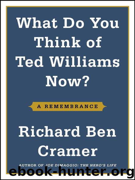 What Do You Think of Ted Williams Now? by Richard Ben Cramer