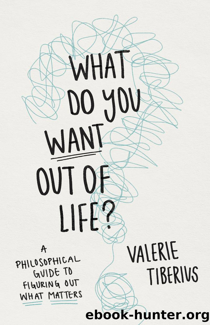 What Do You Want Out of Life? by Valerie Tiberius