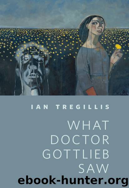 What Doctor Gottlieb Saw by Ian Tregillis