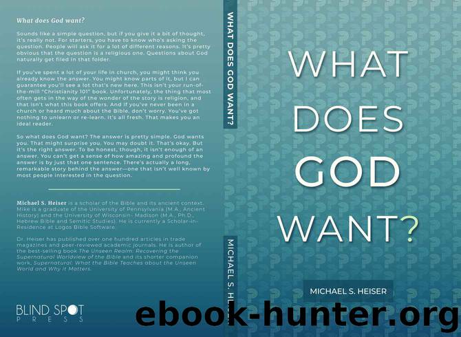 What Does God Want? by Michael S. Heiser
