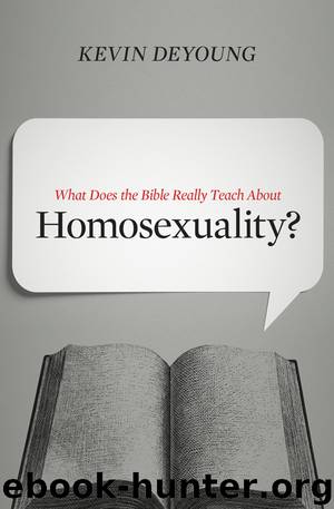 What Does the Bible Really Teach about Homosexuality? by Kevin DeYoung
