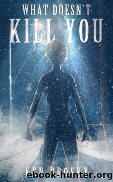 What Doesn't Kill You by Ken Brosky