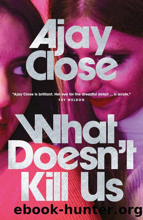 What Doesnât Kill Us by Close Ajay