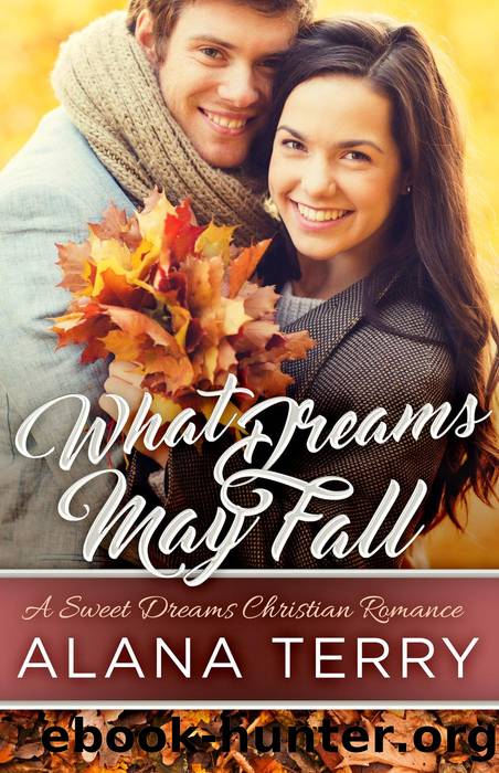 What Dreams May Fall (A Sweet Dreams Christian Romance) by Alana Terry