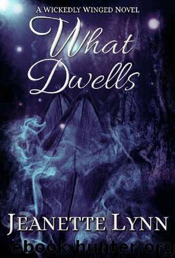 What Dwells (Wickedly Winged Book 1) by Jeanette Lynn