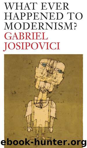 What Ever Happened to Modernism? by Josipovici Gabriel