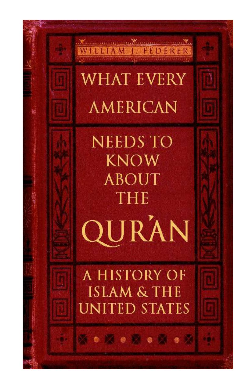What Every American Needs to Know about the Qur'an: A History of Islam & the United States by William J. Federer