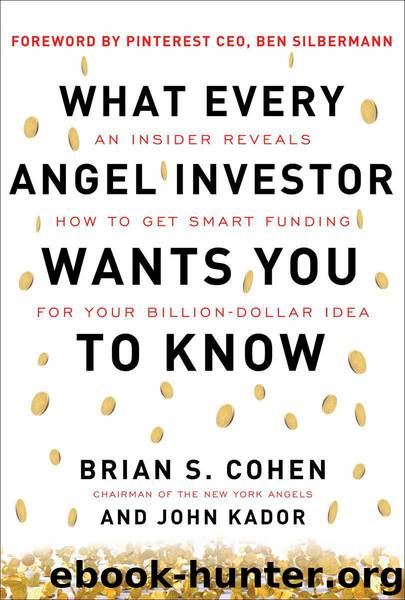 What Every Angel Investor Wants You to Know: An Insider Reveals How to Get Smart Funding for Your Billion Dollar Idea by Brian Cohen & John Kador
