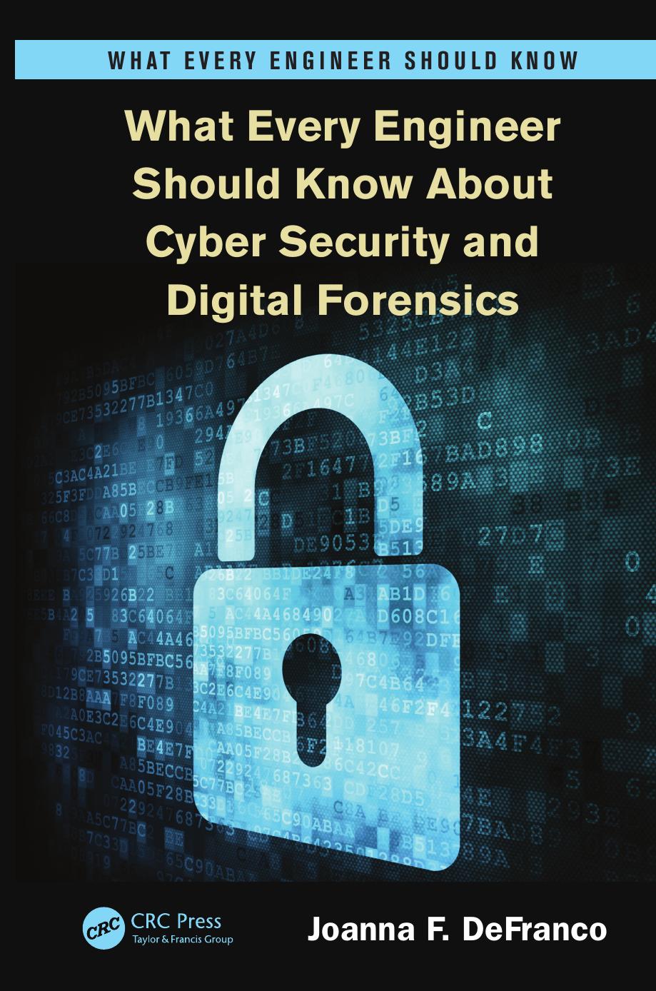 What Every Engineer Should Know About Cyber Security and Digital Forensics by Joanna F. DeFranco