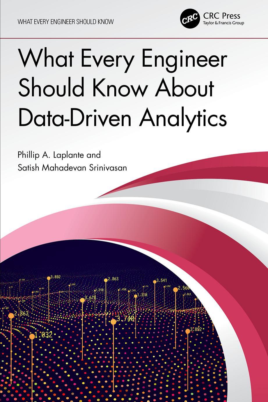 What Every Engineer Should Know About Data-Driven Analytics by Satish Mahadevan Srinivasan Phillip A. Laplante