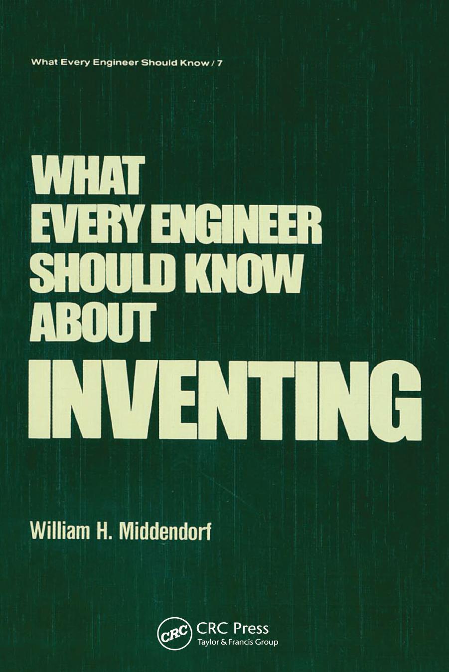 What Every Engineer Should Know about Inventing by William H. Middendorf