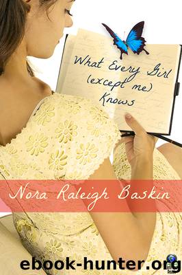 What Every Girl (except me) Knows by Nora Raleigh Baskin