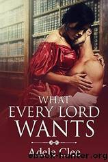 What Every Lord Wants by Adele Clee