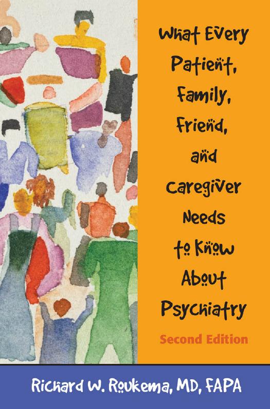 What Every Patient, Family, Friend, and Caregiver Needs to Know About Psychiatry by Richard W. Roukema