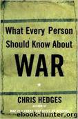 What Every Person Should Know About War by Hedges Chris