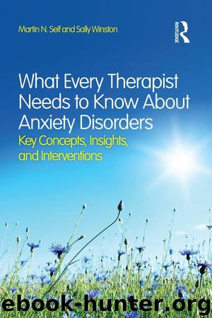 What Every Therapist Needs to Know About Anxiety Disorders by Martin N Seif & Sally Winston
