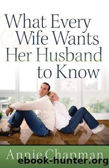 What Every Wife Wants Her Husband to Know by Annie Chapman