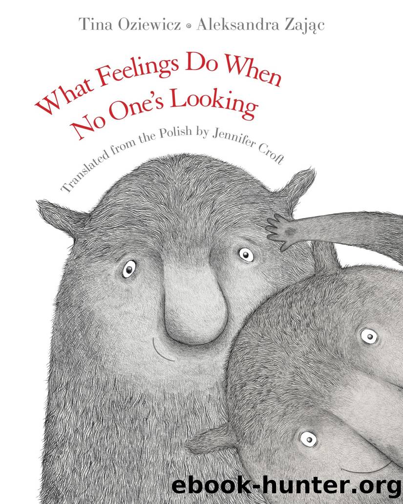 What Feelings Do When No One's Looking by Tina Oziewicz