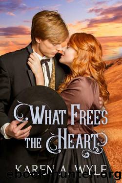 What Frees the Heart by Karen A. Wyle