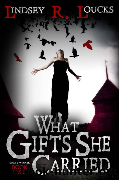 What Gifts She Carried by Lindsey R. Loucks