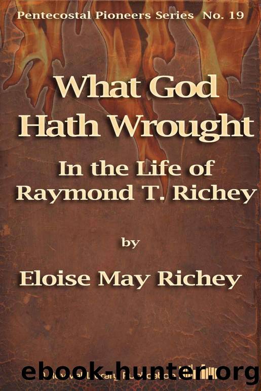 What God Hath Wrought: In the Life of Raymond T. Richey (Pentecostal Pioneers) by Eloise May Richey