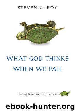What God Thinks When We Fail by Roy Steven C.;
