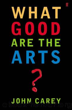 What Good are the Arts? by John Carey