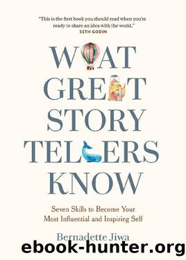 What Great Storytellers Know: Seven Skills to Become Your Most Influential and Inspiring Self by Bernadette Jiwa