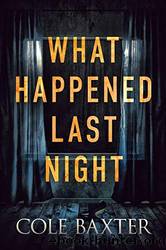 What Happened Last Night by Cole Baxter