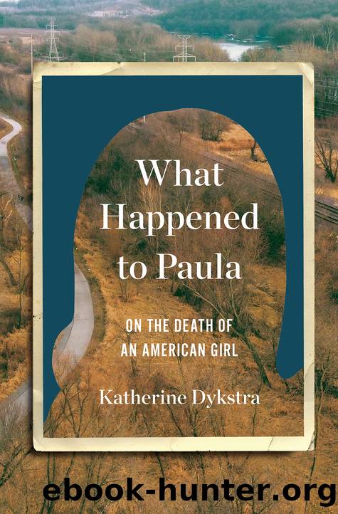 What Happened to Paula: On the Death of an American Girl by Katherine Dykstra