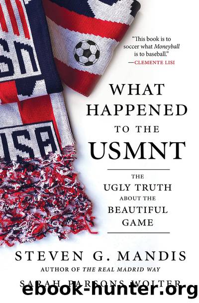 What Happened to the U.S. Menâs National Soccer Team?: The Ugly Truth About the Beautiful Game...And How to Fix It by Steven G. Mandis & Sarah Parsons Wolter