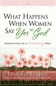 What Happens When Women Say Yes to God by Lysa TerKeurst