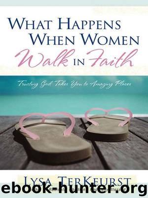 What Happens When Women Walk in Faith by Lysa TerKeurst