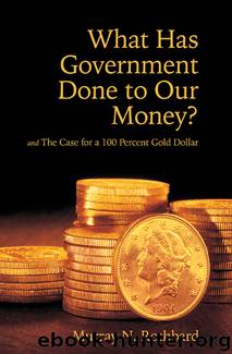 What Has Government Done to Our Money? by Rothbard Murray N