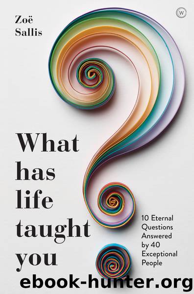 What Has Life Taught You? by Zoe Sallis
