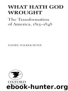 What Hath God Wrought:The Transformation of America, 1815-1848 (Oxford History of the United States) by Daniel Walker Howe
