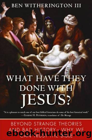 What Have They Done With Jesus? Beyond Strange Theories and Bad History by Ben Witherington