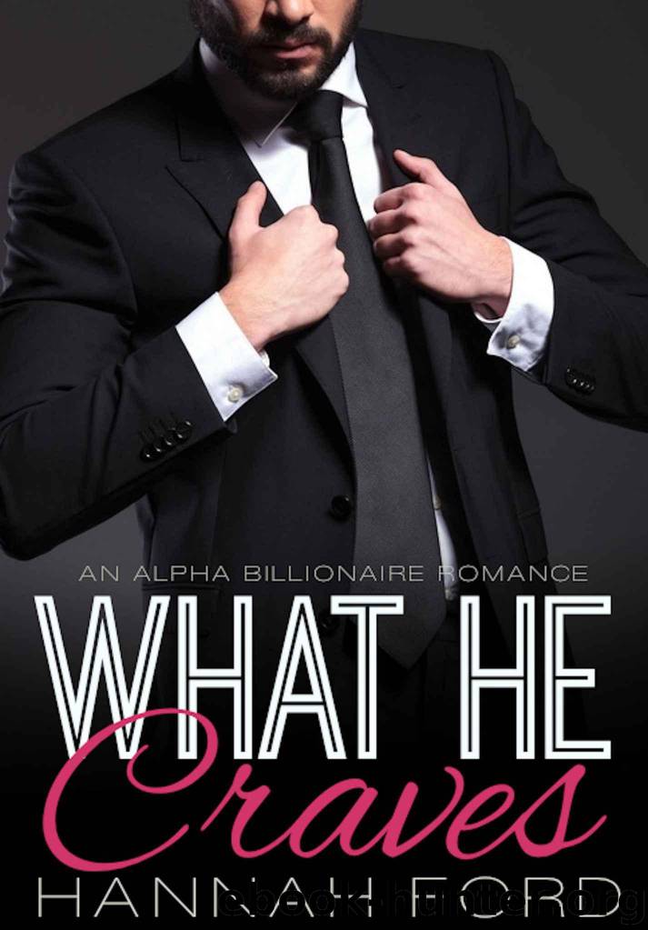 What He Craves (What He Wants, Book Two) (An Alpha Billionaire Romance) by Ford Hannah