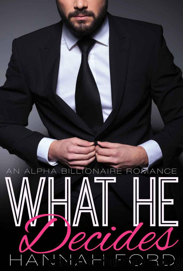 What He Decides (What He Wants, Book Eleven) (An Alpha Billionaire Romance) by Ford Hannah