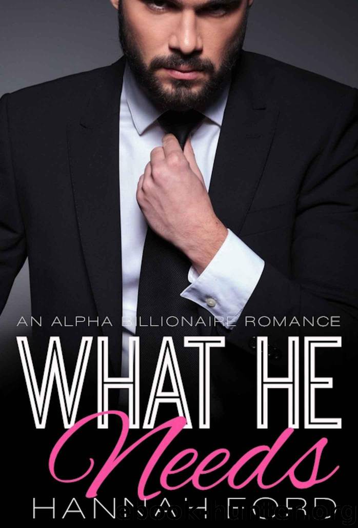 What He Needs (What He Wants, Book Four) (An Alpha Billionaire Romance) by Ford Hannah