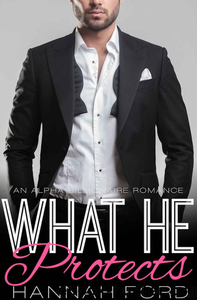 What He Protects (What He Wants, Book Six) (An Alpha Billionaire Romance) by Ford Hannah