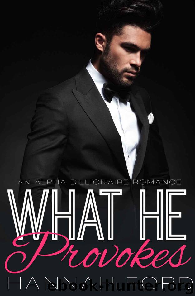What He Provokes (What He Wants, Book Eighteen) (An Alpha Billionaire Romance) by Ford Hannah