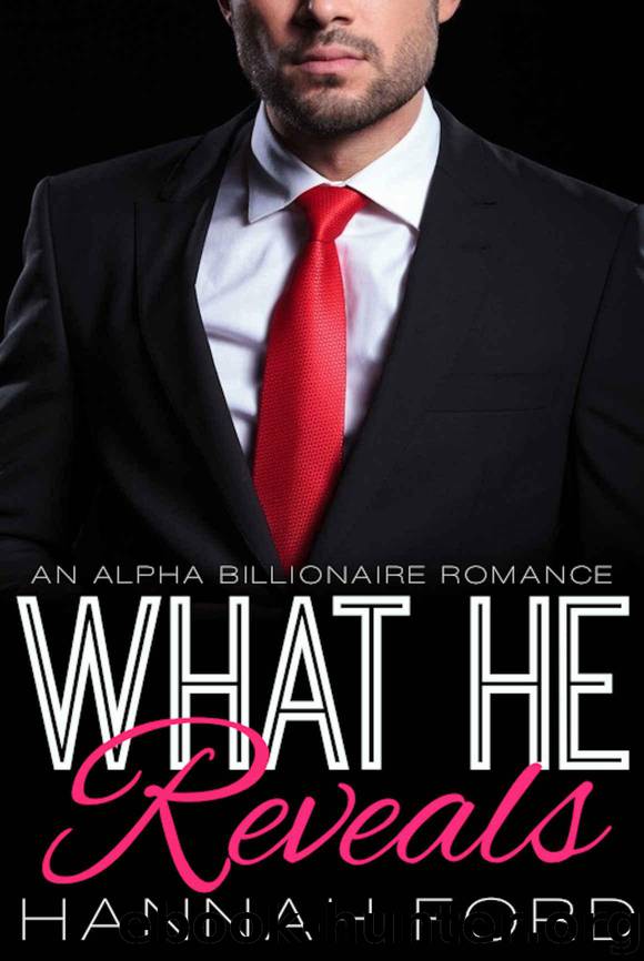 What He Reveals (What He Wants, Book Eight) (An Alpha Billionaire Romance) by Ford Hannah