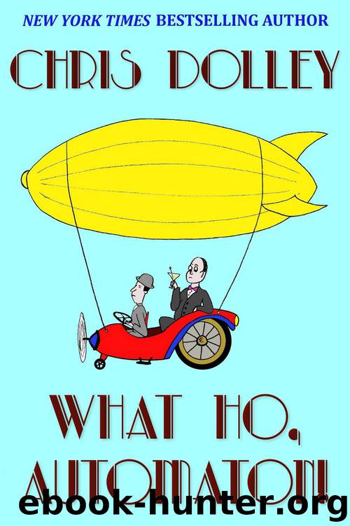 What Ho, Automaton! (Reeves & Worcester Steampunk Mysteries Book 1) by Chris Dolley