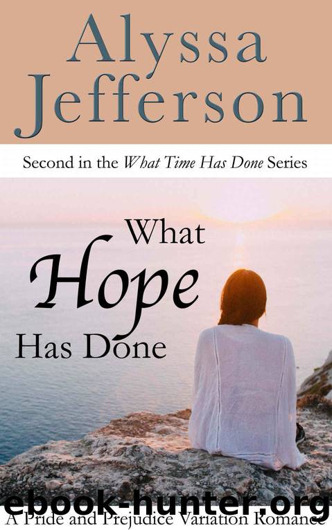 What Hope Has Done: A Pride and Prejudice Variation Romance (What Time Has Done Book 2) by Alyssa Jefferson