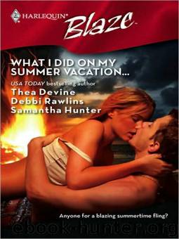 What I Did On My Summer Vacation...: The Guy Diet\Light My Fire\No Reservations (Harlequin Blaze) by Thea Devine & Debbi Rawlins & Samantha Hunter
