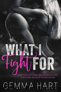 What I Fight For: A Bad Boy Military Romance (Easy Team Book 1) by Gemma Hart