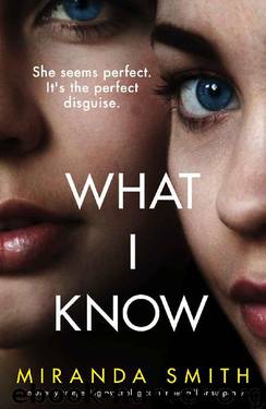 What I Know: An utterly compelling psychological thriller full of suspense by Miranda Smith