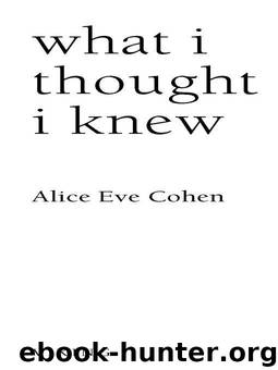 What I Thought I Knew: A Memoir by Cohen Alice Eve