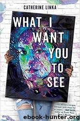 What I Want You to See by Catherine Linka
